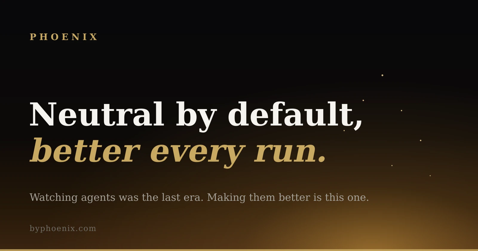 Neutral by default, better every run